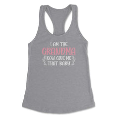 Funny I Am The Grandma Now Give Me That Baby Grandmother design - Grey Heather