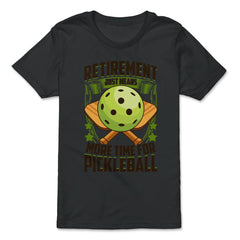 Retirement Just Means More Time for Pickleball Funny design - Premium Youth Tee - Black