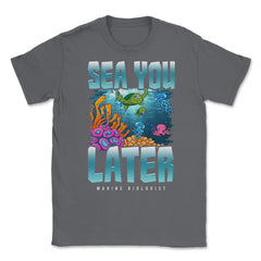 Sea You Later Marine Biologist Pun product Unisex T-Shirt - Smoke Grey