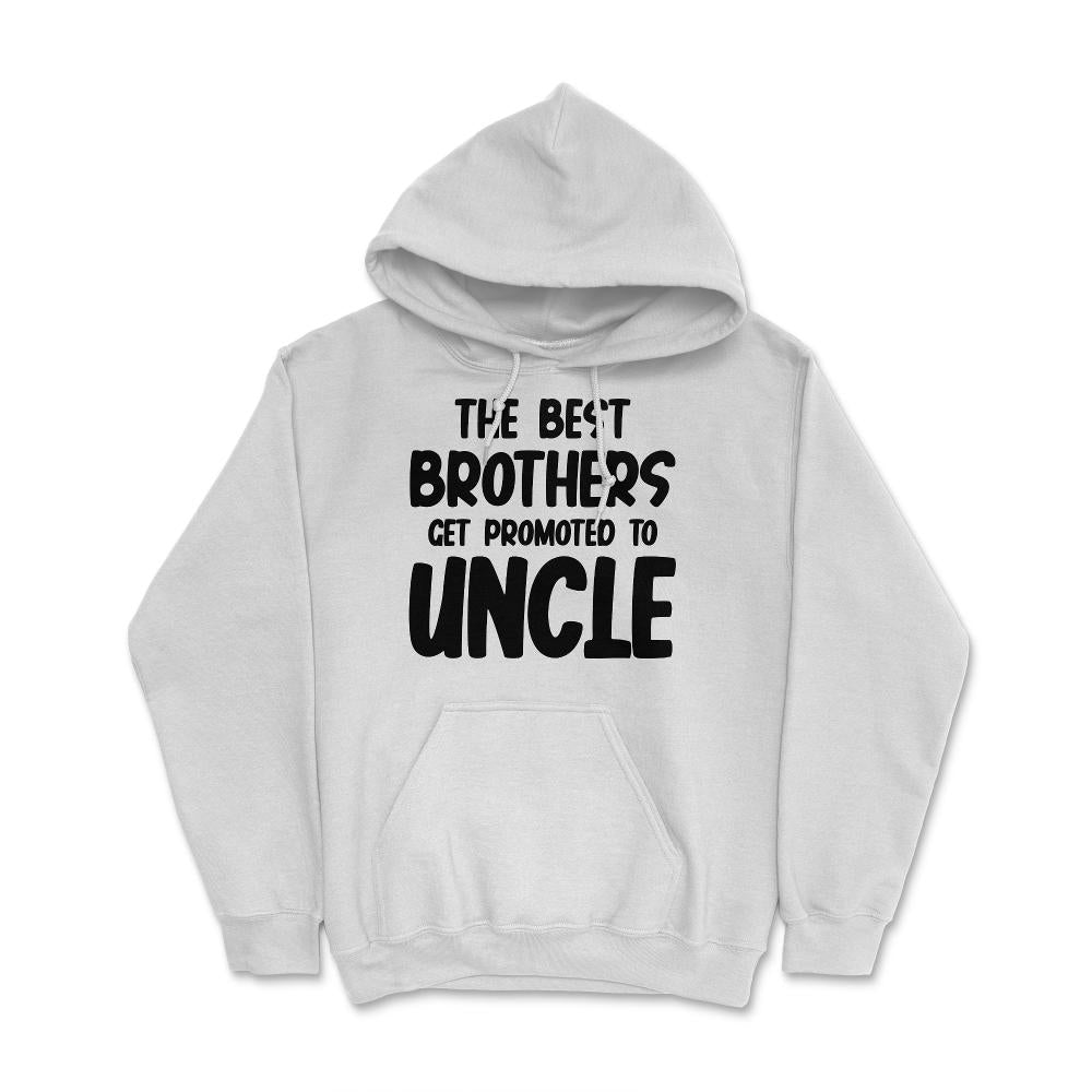 Funny The Best Brothers Get Promoted To Uncle Pregnancy product Hoodie - White