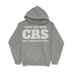 Funny I Suffer From CRS Coworker Forgetful Person Humor design Hoodie - Grey Heather