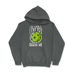 Pickleball Unless I Pay You Don’t Coach Me Funny print Hoodie - Dark Grey Heather