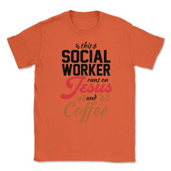 Christian Social Worker Runs On Jesus And Coffee Humor product Unisex - Orange