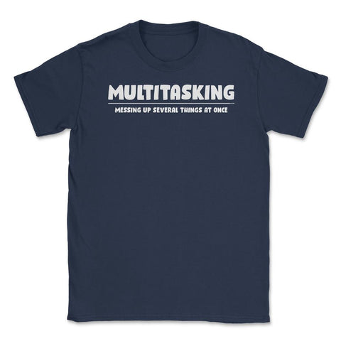 Funny Multitasking Messing Up Several Things At Once Sarcasm design - Navy