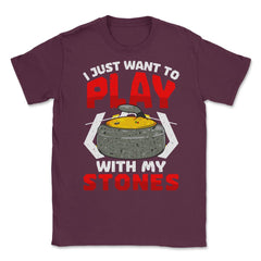 I Just Want to Play with My Stones Curling Sport Lovers graphic - Maroon