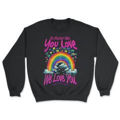 No Matter Who You Love We Love You LGBT Parents Pride product - Unisex Sweatshirt - Black