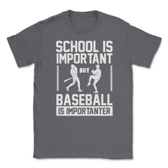 Baseball School Is Important Baseball Importanter Funny design Unisex - Smoke Grey