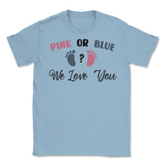 Funny Pink Or Blue We Love You Baby Gender Reveal Party print Unisex - Light Blue