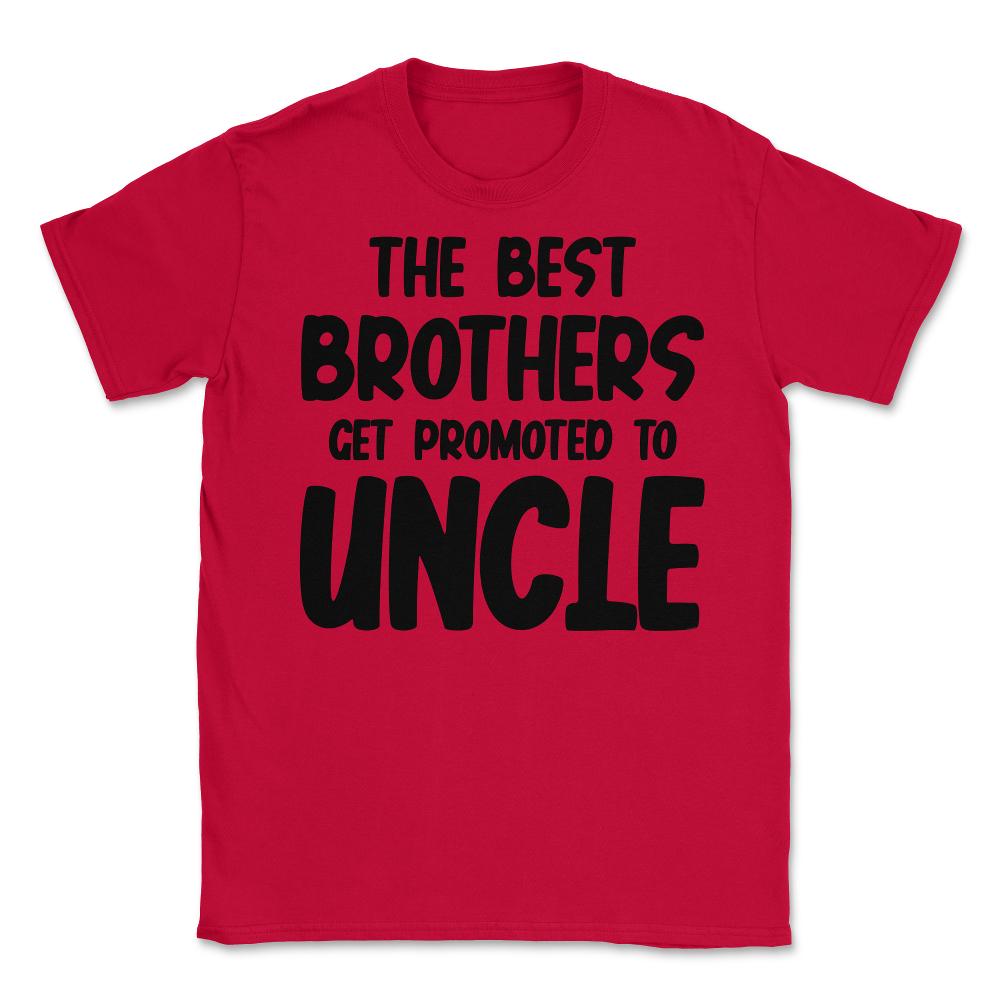 Funny The Best Brothers Get Promoted To Uncle Pregnancy product - Red