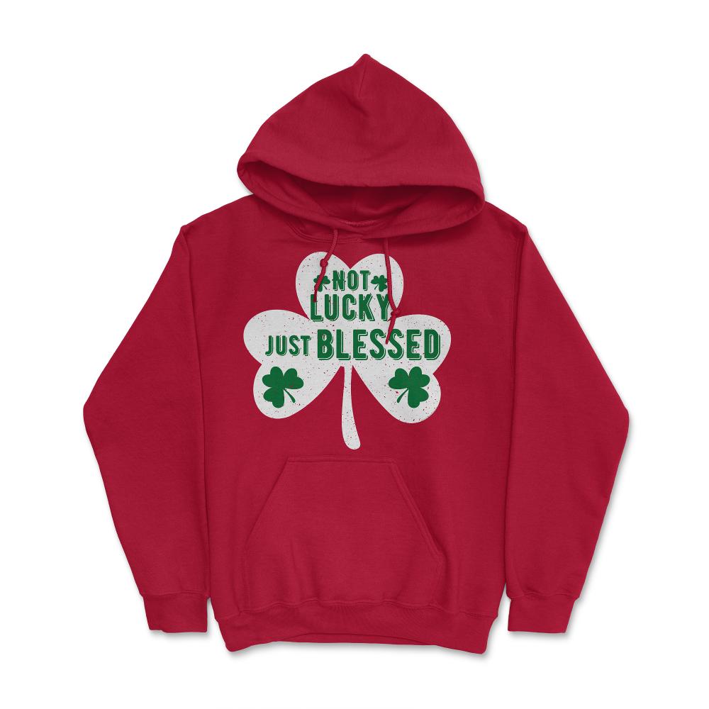 St Patrick's Day Shamrock Not Lucky Just Blessed graphic Hoodie - Red