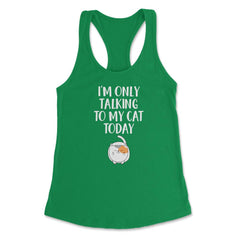 Funny Cat Lover Introvert I'm Only Talking To My Cat Today product - Kelly Green