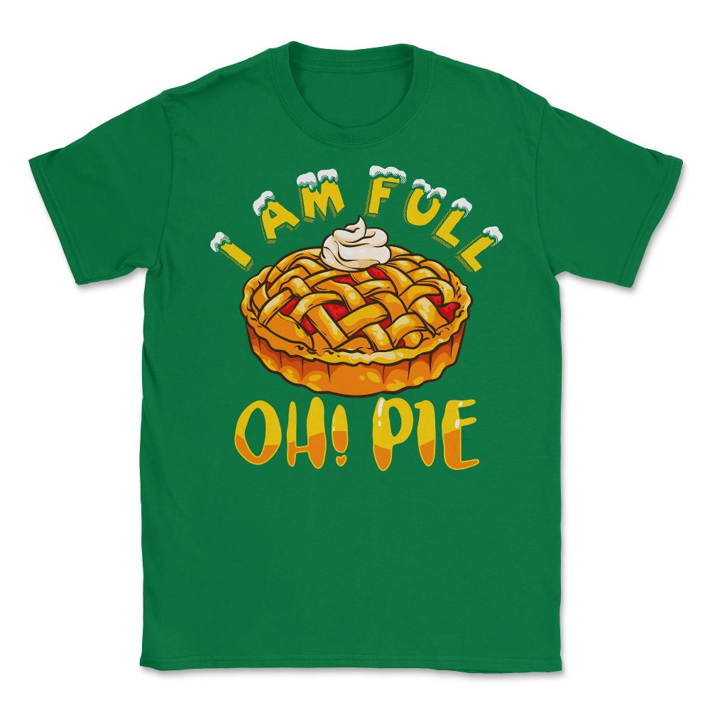 I’m Full Oh! Pie Funny Thanksgiving Pun Design Gift graphic Unisex - Green