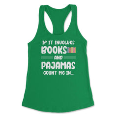 Funny If It Involves Books And Pajamas Count Me In Bookworm. design - Kelly Green
