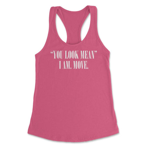 Funny You Look Mean I Am Move Coworker Sarcastic Humor design Women's - Hot Pink