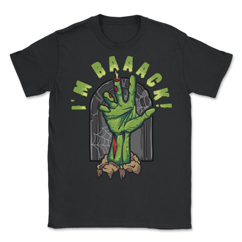 Rise Grave Hand I'm Baaack! Zombie Halloween Costume print - Unisex T-Shirt - Black