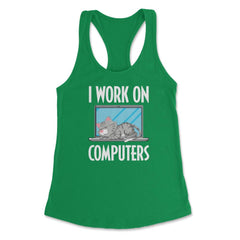 Funny Cat Owner Humor I Work On Computers Pet Parent product Women's - Kelly Green