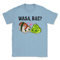 Wasa Bae? Funny Sushi and Wasabi Love print Unisex T-Shirt - Light Blue