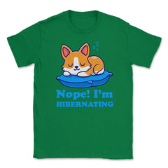 Nope! I’m Hibernating Funny Kawaii Corgi Puppy print Unisex T-Shirt - Green
