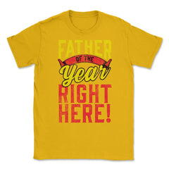 Father of the Year Right Here! Funny Gift for Father's Day design - Gold