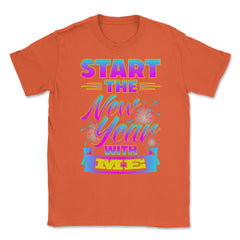Start the New Year with Me T-Shirt Unisex T-Shirt - Orange