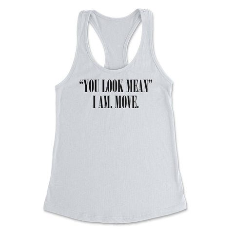 Funny You Look Mean I Am Move Coworker Sarcastic Humor product - White