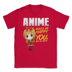 Anime Makes Me Happy You, not so much Gifts design Unisex T-Shirt - Red