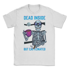 Dead Inside But Caffeinated Funny Skeleton Dude graphic Unisex T-Shirt - White
