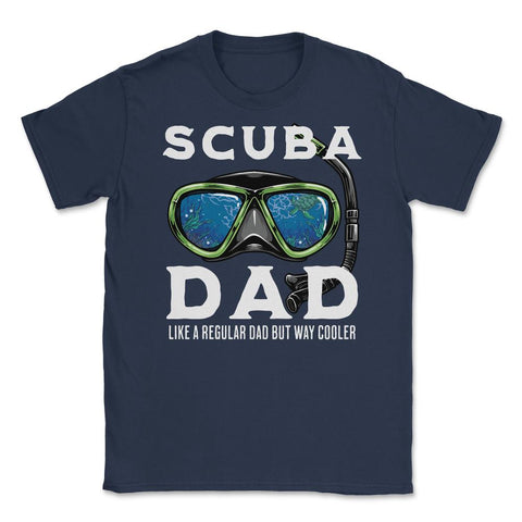 Scuba Dad like a regular Dad but Way Cooler Scuba Diving Dad design - Navy