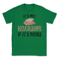 Funny Bookworm Saying It's Not Hoarding If It's Books Humor design - Green