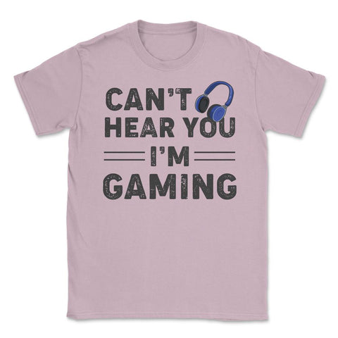 Funny Gamer Humor Headphones Can't Hear You I'm Gaming print Unisex - Light Pink