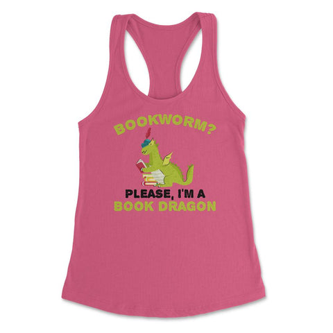 Funny Bookworm Please I'm A Book Dragon Reading Lover graphic Women's - Hot Pink