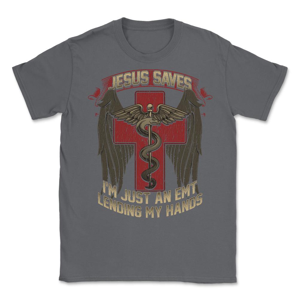 Jesus Saves Im just an EMT lending my hands design Unisex T-Shirt