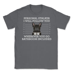 Funny French Bulldog Personal Stalker Frenchie Dog Lover graphic - Smoke Grey