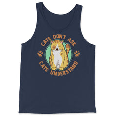 Cats Don’t Ask Cats Understand Funny Design for Kitty Lovers print - Tank Top - Navy