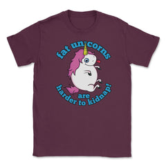 Fat Unicorns are harder to kidnap! Funny Humor design gift Unisex - Maroon