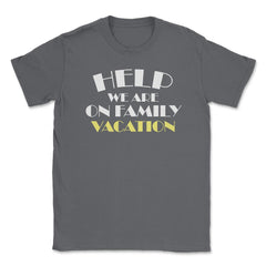 Funny Help We Are On Family Vacation Reunion Gathering graphic Unisex - Smoke Grey