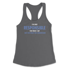 Funny Only Responsible For What I Say Sarcastic Coworker Gag print - Dark Grey