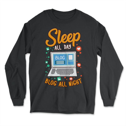 Blogging Sleep all Day Blog All Night Blogger Funny print - Long Sleeve T-Shirt - Black