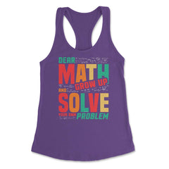 Dear Math Grow Up and Solve Your Own Problem Funny Math product - Purple