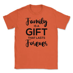 Family Reunion Gathering Family Is A Gift That Lasts Forever design - Orange