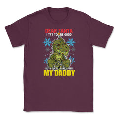 Dear Santa I tried to be good but I take after my Daddy print Unisex - Maroon