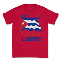Viva Mi Cuba Libre Waving Cuban Flag Patriot print Unisex T-Shirt - Red