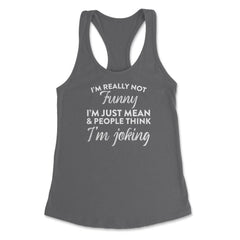 Sarcastic I'm Not Really Funny I'm Just Mean Humorous graphic Women's - Dark Grey