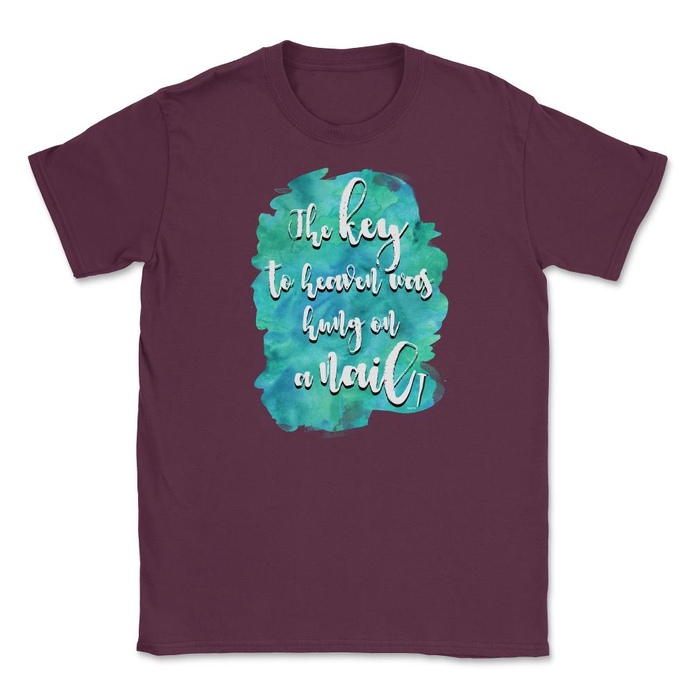 The key to heaven was hung on a nail Christian product Unisex T-Shirt - Maroon