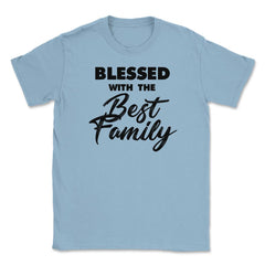 Family Reunion Relatives Blessed With The Best Family design Unisex - Light Blue