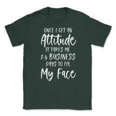 Funny Once I Get An Attitude It Takes Me Sarcastic Humor product - Forest Green