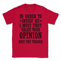 Funny In Order To Insult Me Must Value Your Opinion Sarcasm print - Red