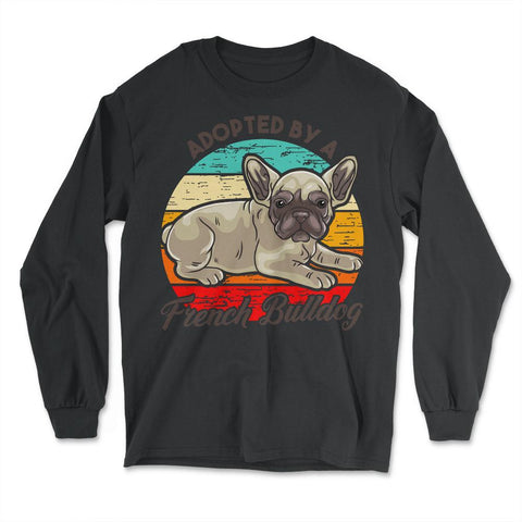 French Bulldog Adopted by a French Bulldog Frenchie product - Long Sleeve T-Shirt - Black