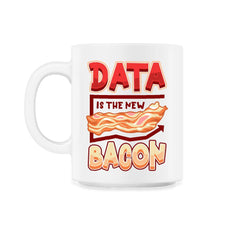 Data Is the New Bacon Funny Data Scientists & Data Analysis product - 11oz Mug - White