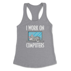 Funny Cat Owner Humor I Work On Computers Pet Parent product Women's - Grey Heather